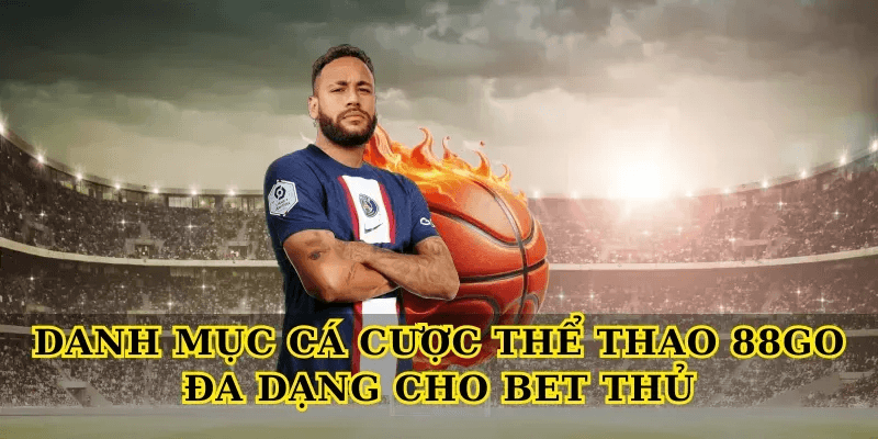 Khám phá Thể thao 88Go với trải nghiệm cá cược đỉnh cao 3 Danh mục cá cược Thể thao 88Go đa dạng cho bet thủ