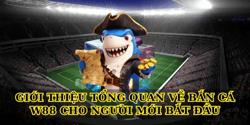 Bắn cá W88 – trải nghiệm bắn cá đổi thưởng đỉnh cao cho người chơi 2 Giới thiệu tổng quan về Bắn cá W88 cho người mới bắt đầu