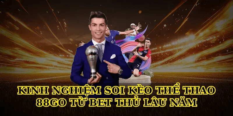 Khám phá Thể thao 88Go với trải nghiệm cá cược đỉnh cao 5 Kinh nghiệm soi kèo Thể thao 88Go từ bet thủ lâu năm