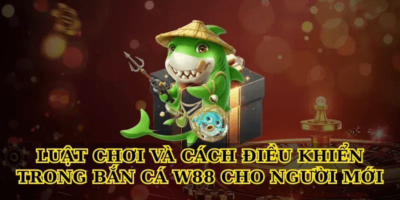 Bắn cá W88 – trải nghiệm bắn cá đổi thưởng đỉnh cao cho người chơi 3 Luật chơi và cách điều khiển trong Bắn cá W88 cho người mới