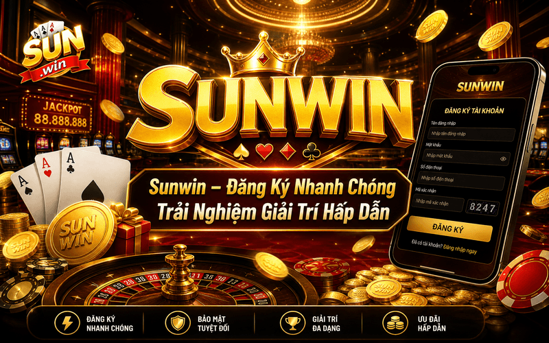 Sunwin - Đăng Ký Nhanh Chóng Trải Nghiệm Giải Trí Hấp Dẫn