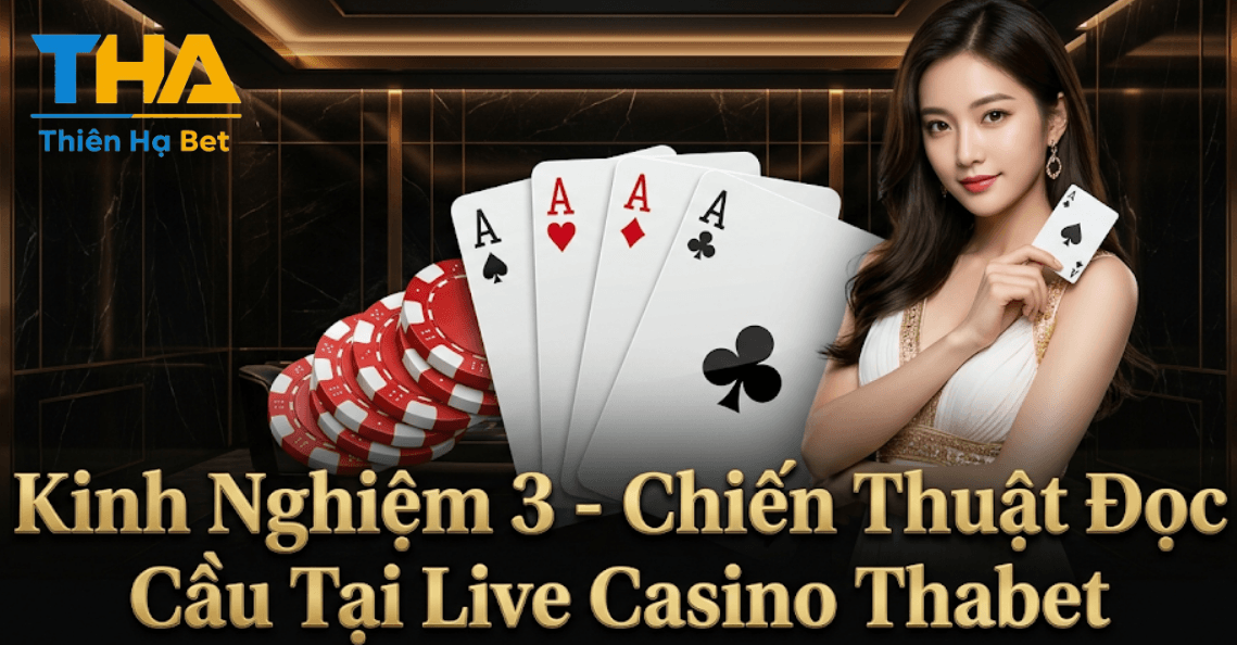 Chia Sẻ Kinh Nghiệm Chơi Thabet Casino Luôn Thắng 2 Kinh Nghiệm 3 - Chiến Thuật Đọc Cầu Tại Live Casino Thabet