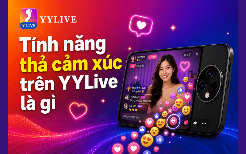 Tính năng thả cảm xúc trên YYLive là gì? Cách dùng cho người mới 2 Tính năng thả cảm xúc trên YYLive là gì?