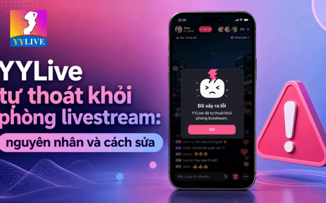 YYLive tự thoát khỏi phòng livestream