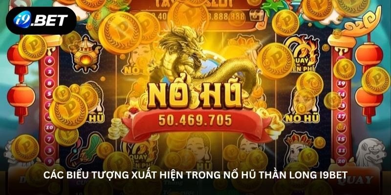 Nổ hũ thần long i9bet – Cuộc săn thưởng bắt đầu từ đâu 3 Các biểu tượng xuất hiện trong Nổ hũ thần long i9bet