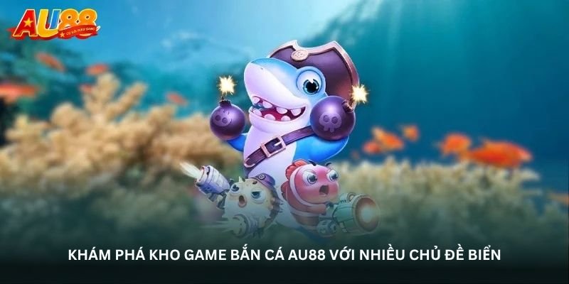 Bắn cá Au88 – Nơi từng phát đạn mở ra một cuộc săn mới 3 Khám phá kho game Bắn cá Au88 với nhiều chủ đề biển