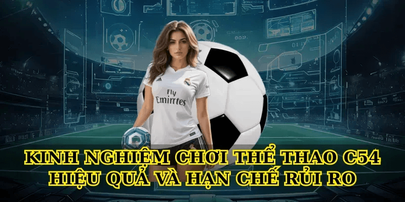 Kinh nghiệm chơi Thể thao C54 hiệu quả và hạn chế rủi ro