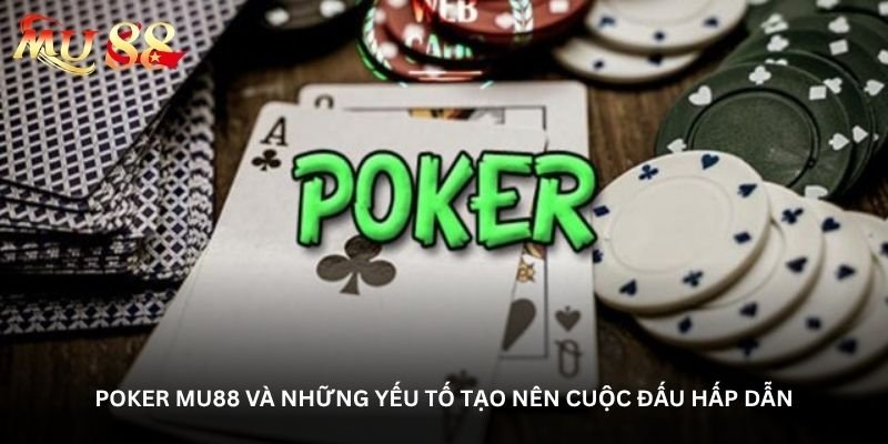 Poker Mu88 và những yếu tố tạo nên cuộc đấu hấp dẫn