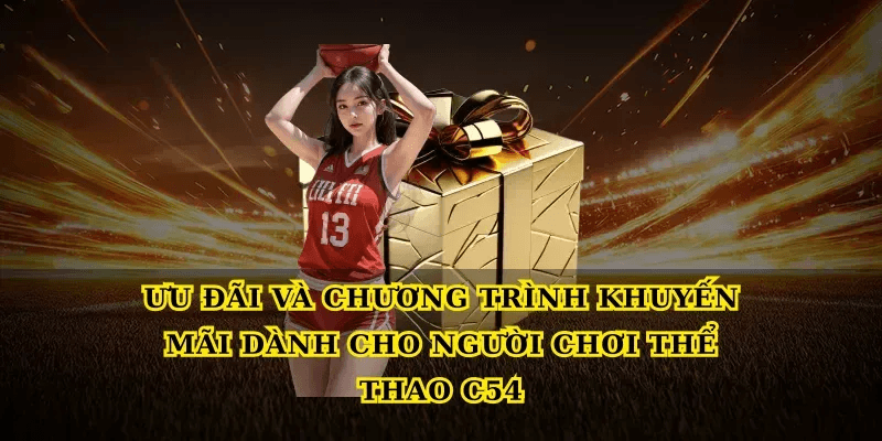 Ưu đãi và chương trình khuyến mãi dành cho người chơi Thể thao C54