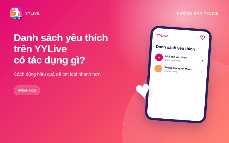 Danh sách yêu thích trên YYLive có tác dụng gì? Cách dùng hiệu quả 1 Danh sách yêu thích trên YYLive có tác dụng gì
