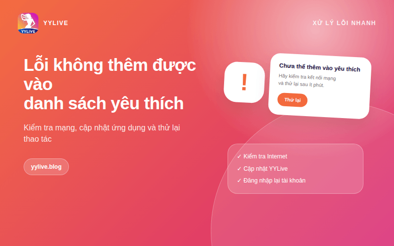 Danh sách yêu thích trên YYLive có tác dụng gì? Cách dùng hiệu quả 4 Lỗi không thêm được vào danh sách yêu thích