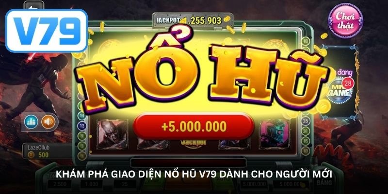 Khám phá giao diện nổ hũ V79 dành cho người mới