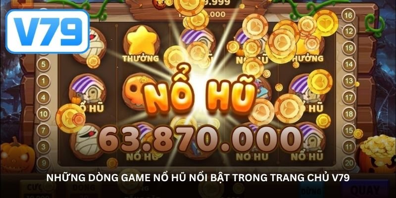 Những dòng game nổ hũ nổi bật trong trang chủ V79